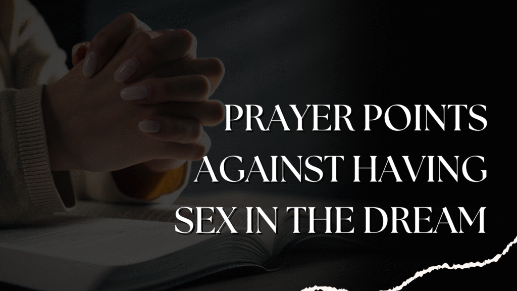 45 Powerful Prayer Points Against Having Sex in the Dream